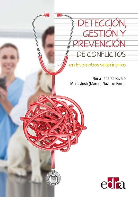 DETECCIÓN, GESTIÓN Y PREVENCIÓN DE CONFLICTOS EN LOS CENTROS VETERINARIOS | 9788418020346 | TABARES RIVERO, NURIA / NAVARRO FERRER, MA