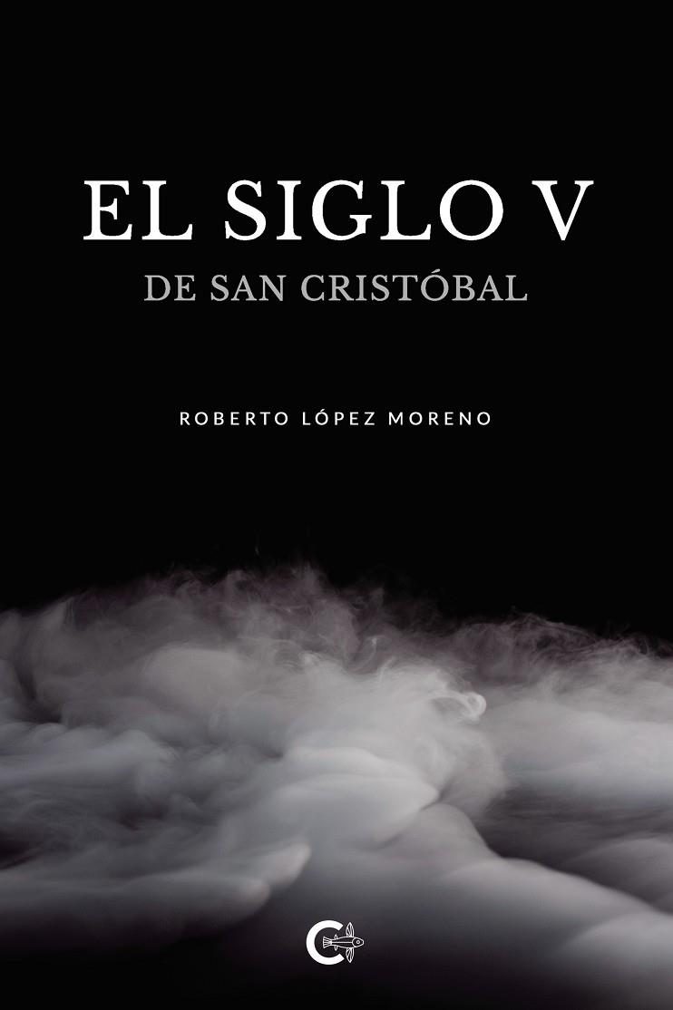 SIGLO V DE SAN CRISTOBAL, EL | 9788418832024 | LÓPEZ MORENO, ROBERTO
