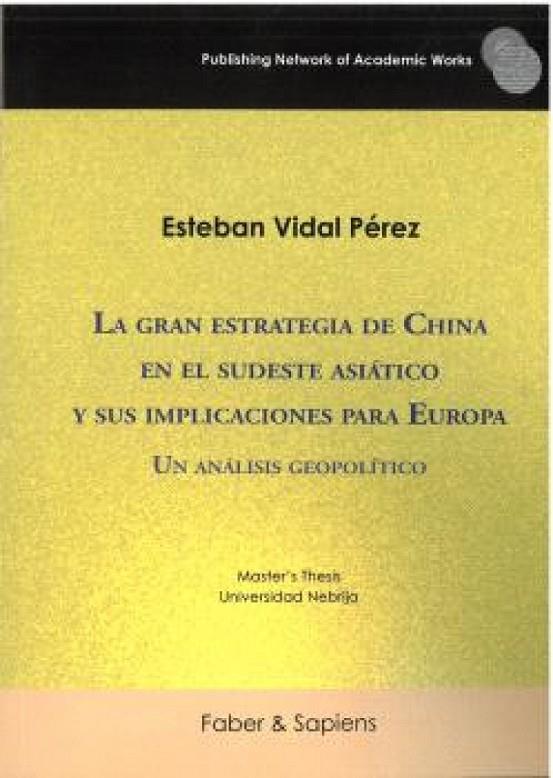 GRAN ESTRATEGIA DE CHINA EN EL SUDESTE ASIATICO Y SUS IMPLICACIONES, LA | 9791399143546 | VIDAL PÉREZ, ESTEBAN