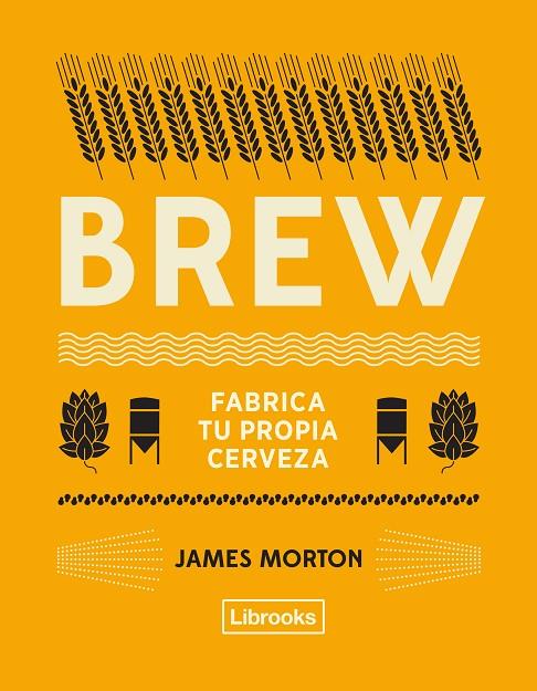 BREW : FABRICA TU PROPIA CERVEZA | 9788494872556 | MORTON, JAMES