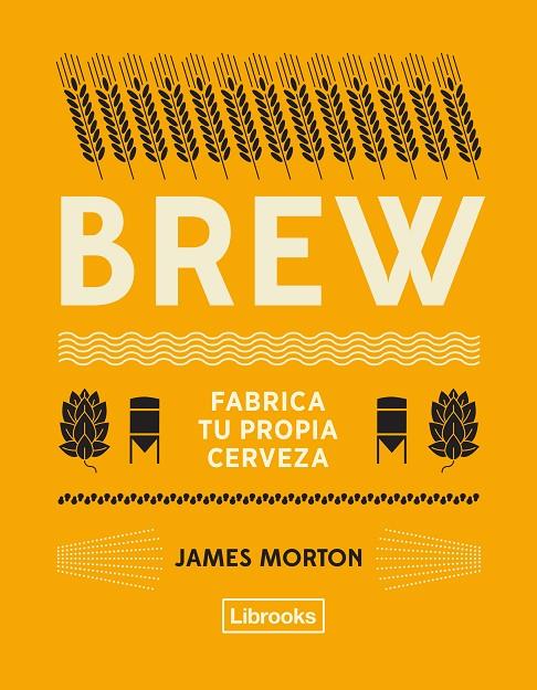 BREW : FABRICA TU PROPIA CERVEZA | 9788494872556 | MORTON, JAMES