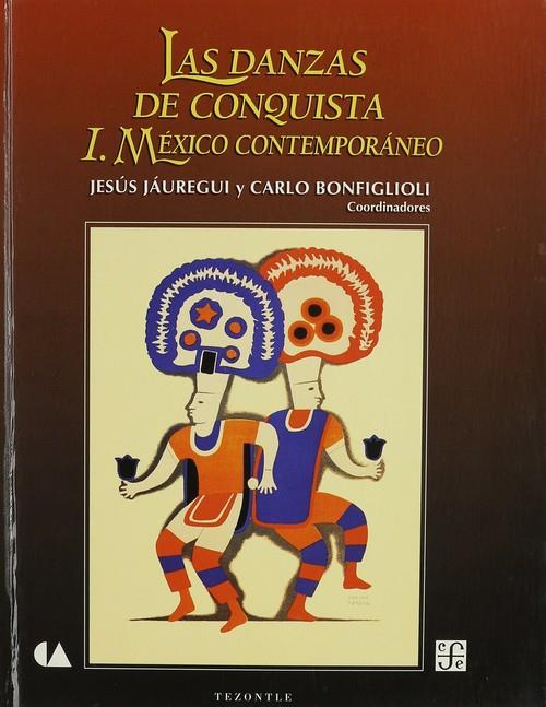 DANZAS DE CONQUISTA, I, LAS : MÉXICO CONTEMPORÁNEO | 9789681644413 | JAUREGUI, JESÚS / BONFIGLIOLI, CARLO