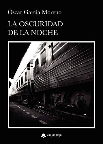 OSCURIDAD DE LA NOCHE, LA | 9788413504285 | GARCÍA MORENO, ÓSCAR