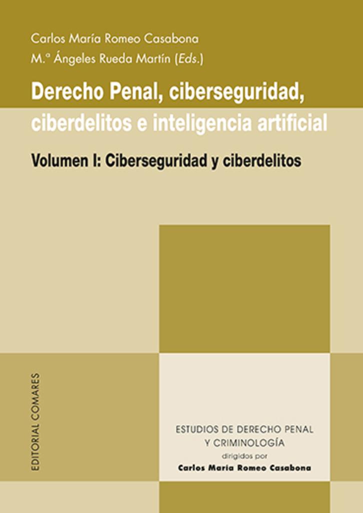 DERECHO PENAL, CIBERSEGURIDAD, CIBERDELITOS E INTELIGENCIA ARTIFICIAL. VOL. 1 | 9788413696706