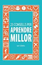 23 CONSELLS PER APRENDRE MILLOR: PERQUÈ PUGUIS PASSAR MENYS TEMPS ESTUDIANT I MÉ | 9788494866067 | GIBBS, IAN