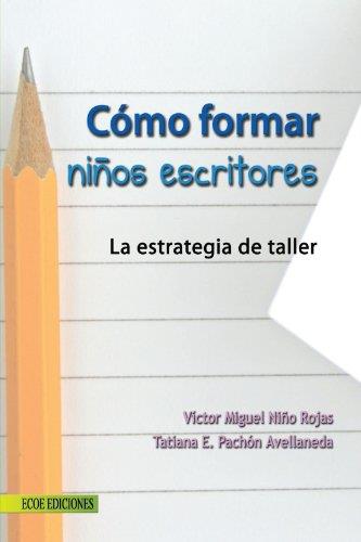 CÓMO FORMAR NIÑOS ESCRITORES | 9789586486187 | NIÑO ROJAS, VÍCTOR MIGUEL
