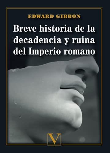 BREVE HISTORIA DE LA DECADENCIA Y RUINA DEL IMPERIO ROMANO | 9788413373416 | GIBBON, EDWARD