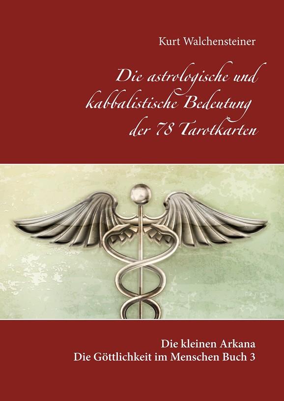 DIE ASTROLOGISCHE UND KABBALISTISCHE BEDEUTUNG DER 78 TAROTKARTEN | 9783748126010 | WALCHENSTEINER, KURT
