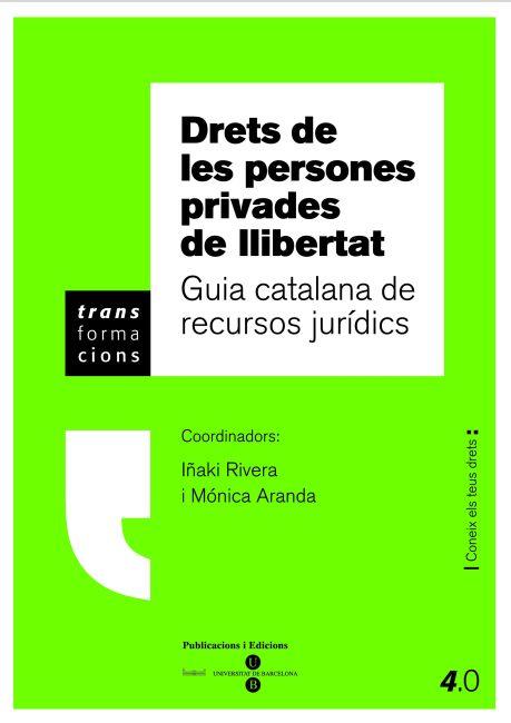 DRETS DE LES PERSONES PRIVADES DE LLIBERTAT: GUIA CATALANA DE RECURSOS JURÍDICS | 9788447534135 | RIVERA BEIRAS, JOSE IGNACIO / ARANDA OCAÑA, MÓNICA