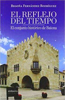 REFLEJO DEL TIEMPO. CONJUNTO HISTORICO DE BAIONA | 9788484087922 | FERNANDEZ RODRIGUEZ, BEGOÑA