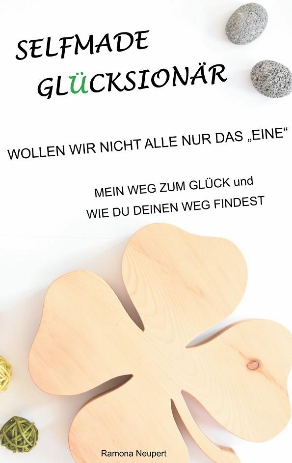 SELFMADE GLÜCKSIONÄR - WOLLEN WIR NICHT ALLE NUR DAS "EINE" | 9783750412361 | NEUPERT, RAMONA