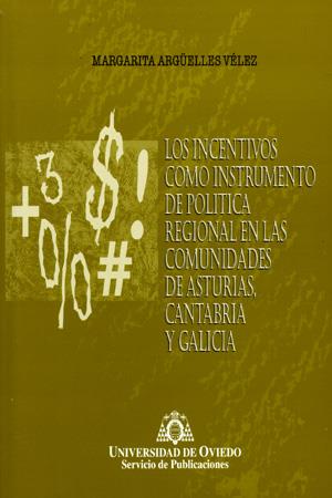 INCENTIVOS COMO INSTRUMENTOS DE POLÍTICA REGIONAL EN LAS COMUNIDADES DE ASTURIAS, CANTABRIA Y GALICIA, LOS | 9788483170175 | ARGÜELLES VÉLEZ, MARGARITA