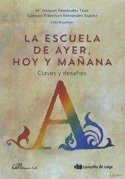 ESCUELA DE AYER, HOY Y MAÑANA, LA : CLAVES Y DESAFÍOS | 9788490858714 | FERNÁNDEZ TILVE, Mª DOLORES / FERNÁNDEZ SUÁREZ, GONZALO FRANCISCO