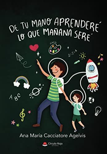 DE TU MANO APRENDERÉ LO QUE MAÑANA SERÉ | 9788411457682 | CACCIATORE AGELVIS, ANA MARÍA