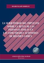 SUBJETIVIDAD DEL IMPUESTO SOBRE LA RENTA DE LAS PERSONAS FÍSICAS EN LAS COMUNIDADES AUTÓNOMAS DE RÉGIMEN COMÚN, LA | 9788413775449 | PALLARÉS RODRÍGUEZ, ROSARIO