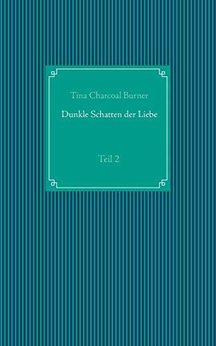 DUNKLE SCHATTEN DER LIEBE | 9783752867114 | CHARCOAL BURNER, TINA