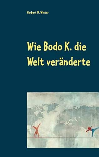 WIE BODO K. DIE WELT VERÄNDERTE | 9783750415515 | WINTER, HERBERT M.