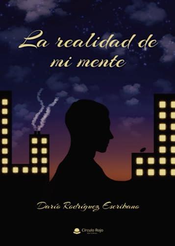REALIDAD DE MI MENTE, LA | 9788411754781 | RODRÍGUEZ ESCRIBANO, DARÍO