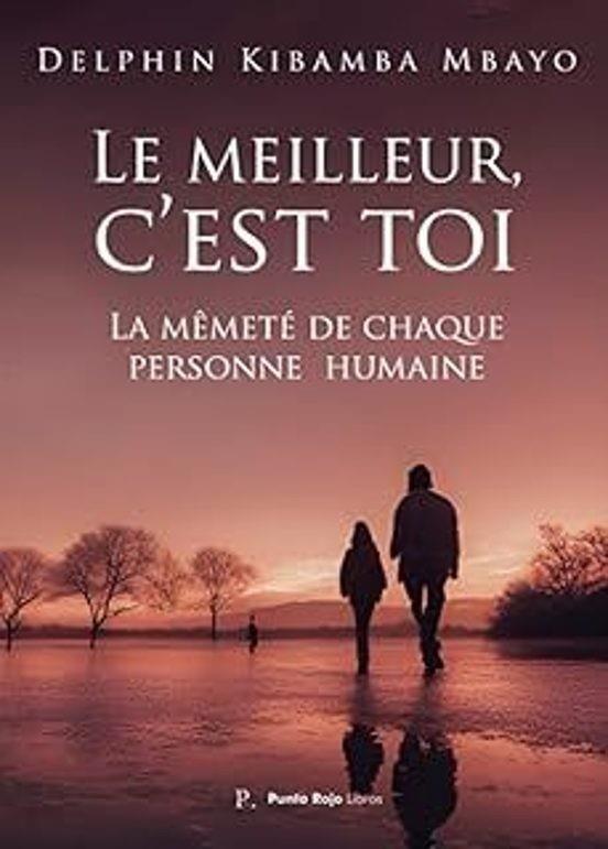 LE MEILLEUR, C’EST TOI : LA MÊMETÉ DE CHAQUE PERSONNE HUMAINE | 9798834177999 | KIBAMBA MBAYO, DELPHIN