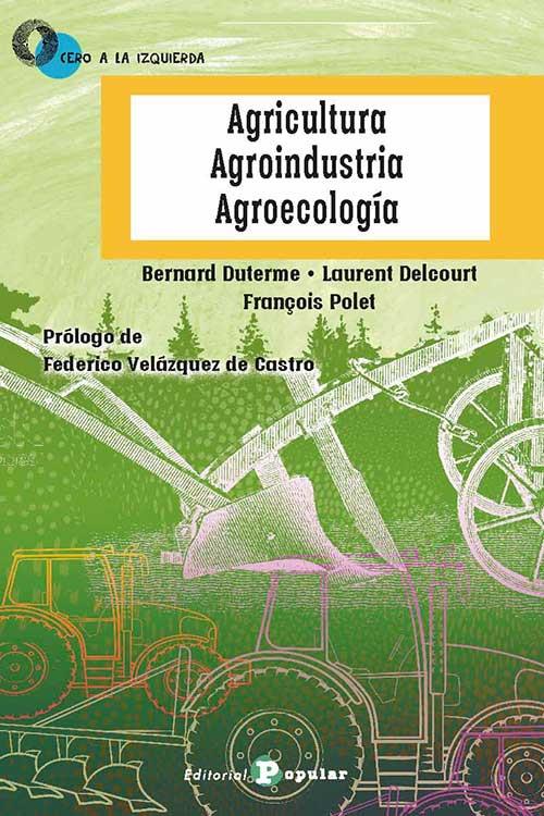AGRICULTURA, AGROINDUSTRIA, AGROECOLOGÍA | 9788478849116 | DUTERME, BERNARD