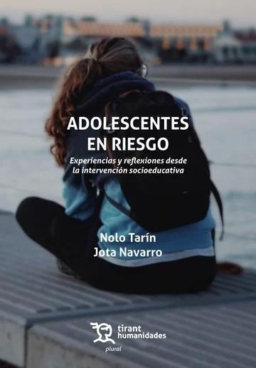 ADOLESCENTES EN RIESGO. EXPERIENCIA Y REFLEXIONES DESDE LA INTERVENCIÓN SOCIOEDUCATIVA | 9788410818002 | NAVARRO, JOTA / TARÍN, NOLO
