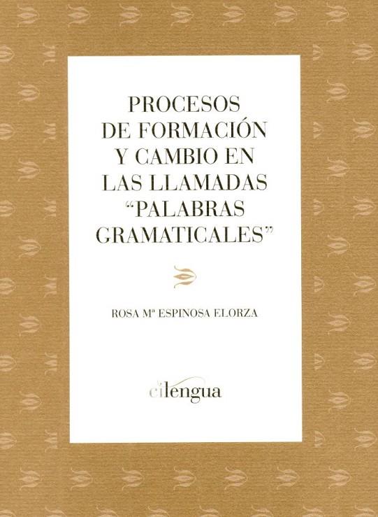 PROCESOS DE FORMACIÓN Y CAMBIO EN LAS LLAMADAS "PALABRAS GRAMATICALES" | 9788493765415 | ESPINOSA, ROSA MARIA
