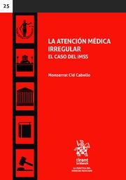 ATENCIÓN MÉDICA IRREGULAR EL CASO DEL IMSS, LA | 9788491435464 | CID CABELLO, MONSERRAT