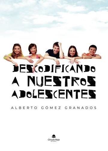 DESCODIFICANDO A NUESTROS ADOLESCENTES | 9788411992251 | GÓMEZ GRANADOS, ALBERTO