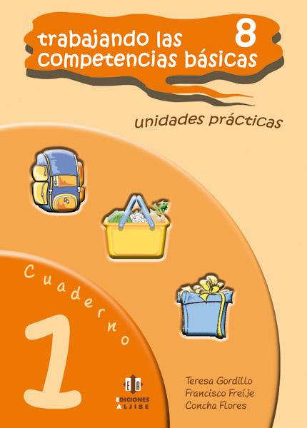 TRABAJANDO LAS 8 COMPETENCIAS BÁSICAS. CUADERNO 1 | 9788497006354 | GORDILLO SOLANES, TERESA / FREIJE GONZÁLEZ, FRANCISCO JAVIER / FLORES ROMERO, CONCEPCIÓN