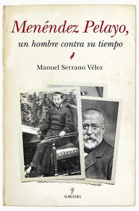 MENÉNDEZ PELAYO : UN HOMBRE CONTRA SU TIEMPO | 9788415338680 | SERRANO VÉLEZ, MANUEL
