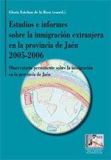 ESTUDIOS E INFORMES SOBRE LA INMIGRACION EXTRANJERA EN LA PROVINCIA DE JAÉN (2005 - 2006) | 9788498363456 | ESTEBAN DE LA ROSA, GLORIA
