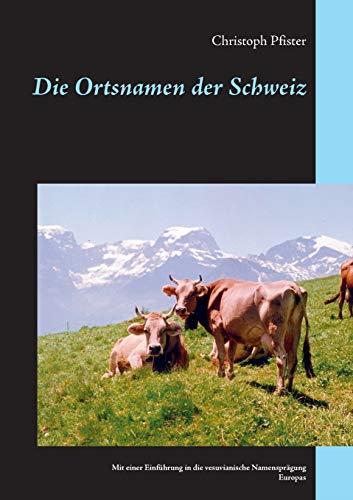 DIE ORTSNAMEN DER SCHWEIZ | 9783749446087 | PFISTER, CHRISTOPH