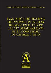 EVALUACIÓN DE PROCESOS DE INNOVACIÓN ESCOLAR BASADOS EN EL USO DE LAS TIC DESARROLADOS EN LA COMUNIDAD DE CASTILLA Y LEÓN | 9788478001736 | TEJEDOR TEJEDOR, FRANCISCO JAVIER