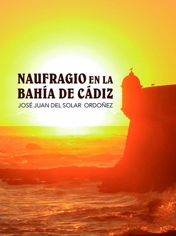 NAUFRAGIO EN LA BAHÍA DE CÁDIZ | 9788468556888 | DEL SOLAR, JOSÉ JUAN