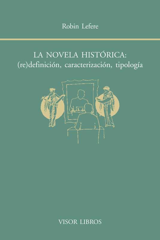 NOVELA HISTÓRICA, LA : (RE)DEFINICIÓN, CARACTERIZACIÓN, TIPOLOGÍA | 9788498951493 | LEFERE, ROBIN