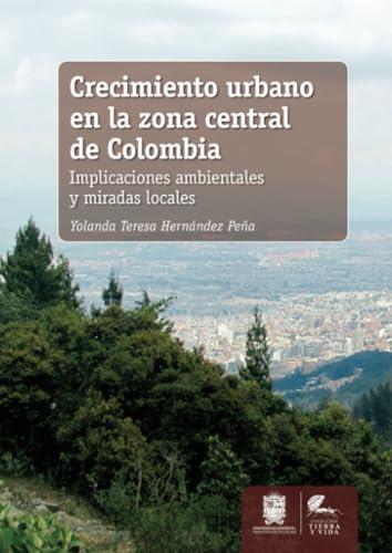 CRECIMIENTO URBANO EN LA ZONA CENTRAL DE COLOMBIA | 9789587871029 | HERNÁNDEZ PEÑA, YOLANDA TERESA