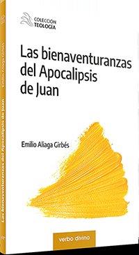 BIENAVENTURANZAS DEL APOCALIPSIS DE JUAN, LAS | 9788490736173 | ALIAGA GIRBÉS, EMILIO