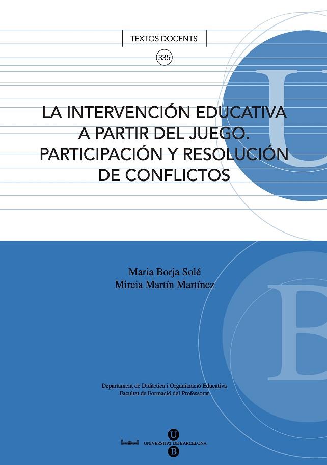 INTERVENCIÓN EDUCATIVA A PARTIR DEL JUEGO, LA. PARTICIPACIÓN Y RESOLUCIÓN DE CONFLICTOS | 9788447532094 | MARTÍN MARTÍNEZ, MIREIA / BORJA I SOLÉ, MARIA DE