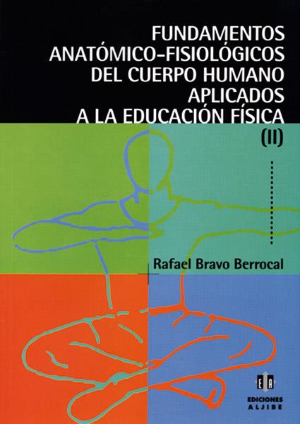 FUNDAMENTOS ANATÓMICO-FISIOLÓGICOS DEL CUERPO HUMANO APLICADOS A LA EDUCACIÓN FÍSICA | 9788497000093 | BRAVO BERROCAL, RAFAEL