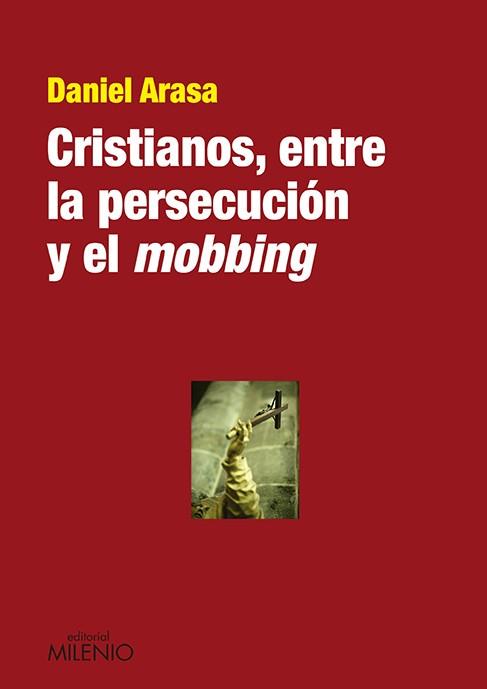 CRISTIANOS, ENTRE LA PERSECUCIÓN Y EL MOBBING | 9788497435536 | ARASA FAVÀ, DANIEL