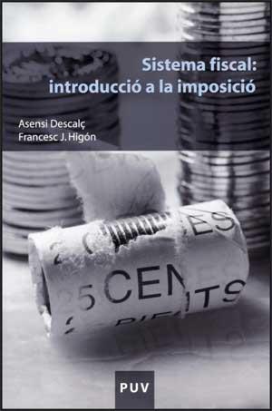 SISTEMA FISCAL: INTRODUCCIÓ A LA IMPOSICIÓ | 9788437067179 | DESCALÇ, ASENSI / HIGÓN, FRANCESC J.