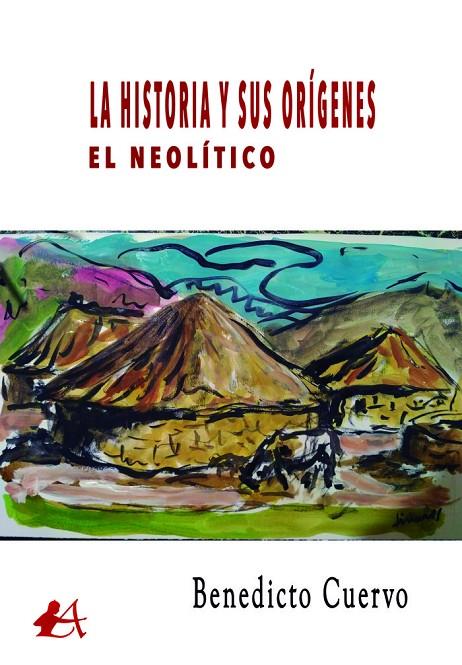 HISTORIA Y SUS ORÍGENES, LA. EL NEOLÍTICO | 9788418958281 | CUERVO ÁLVAREZ, BENEDICTO