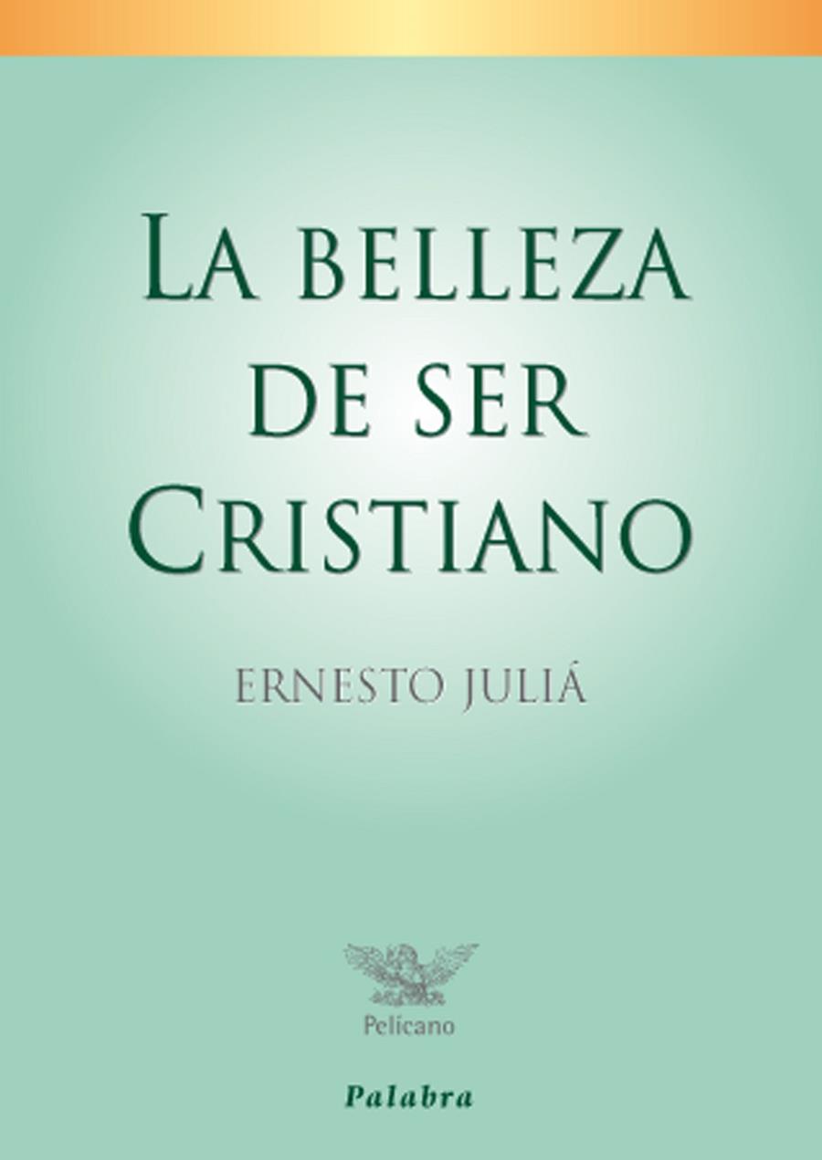 BELLEZA DE SER CRISTIANO, LA | 9788498402124 | JULIÁ DÍAZ, ERNESTO