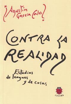 CONTRA LA REALIDAD. ESTUDIOS DE LENGUAS Y COSAS | 9788485708611 | GARCIA CALVO, AGUSTIN