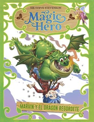 MAGIC HERO 04. MARVIN Y EL DRAGÓN REGORDETE | 9788424663650 | STEVENSON, SIR STEVE