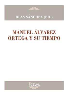 MANUEL ÁLVAREZ ORTEGA Y SU TIEMPO | 9788416459698 | SÁNCHEZ DUEÑAS, BLAS