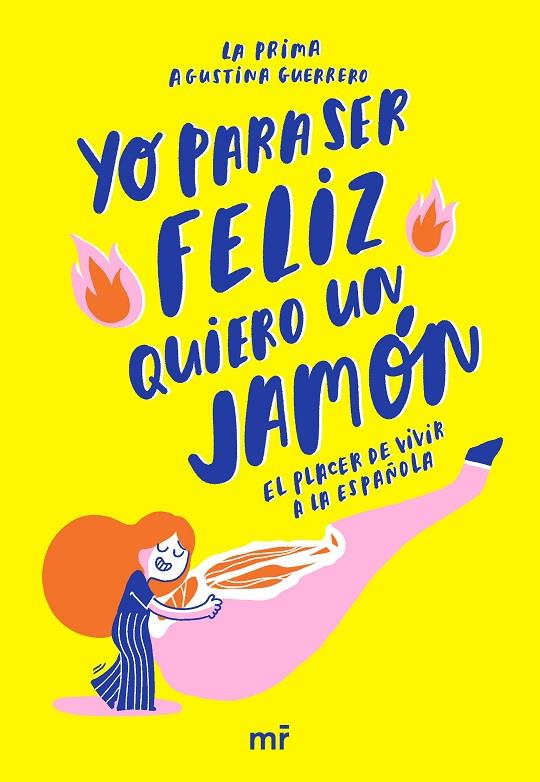 YO PARA SER FELIZ QUIERO UN JAMÓN. 
EL PLACER DE VIVIR A LA ESPAÑOLA | 9788427045378 | LA PRIMA / GUERRERO, AGUSTINA