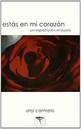 ESTAS EN MI CORAZON. UN ESPACIO EN EL DUELO | 9788496516069 | CARMELO, ANJI