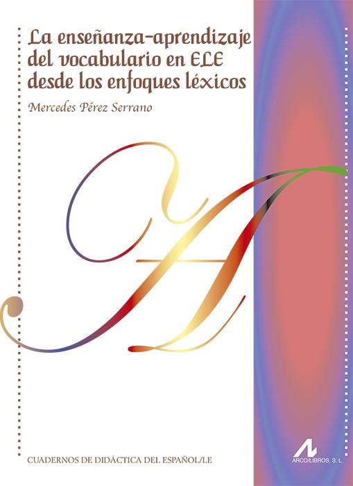 ENSEÑANZA-APRENDIZAJE DEL VOCABULARIO EN ELE DESDE LOS ENFOQUES  LÉXICOS, LA | 9788476359617 | PÉREZ SERRANO, MERCEDES