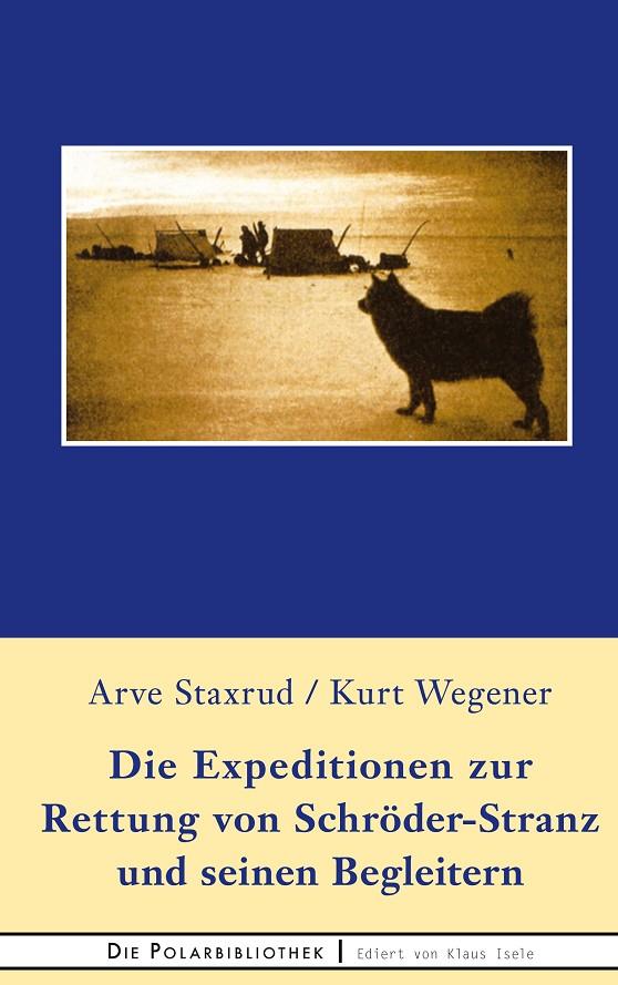 DIE EXPEDITION ZUR RETTUNG  VON SCHRÖDER-STRANZ UND SEINEN BEGLEITERN | 9783751935012 | STAXRUD, ARVE / WEGENER, KURT